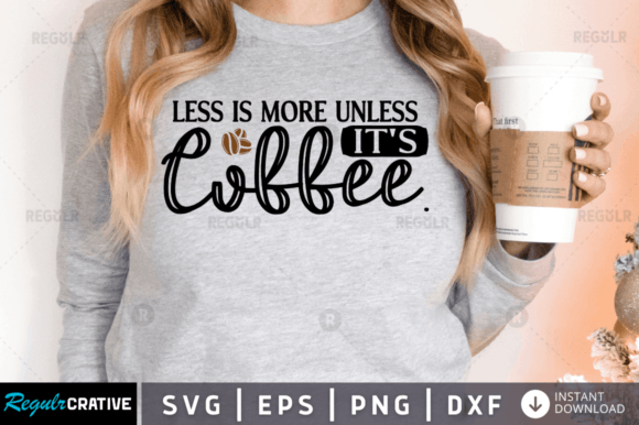 FREE Less is More Unless It's Coffee Graphics