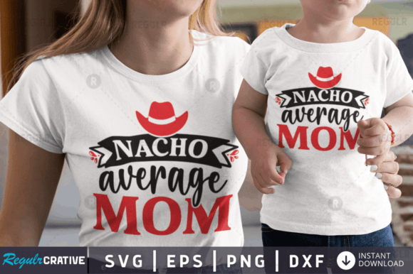 FREE Nacho Average Mom Svg Design: Graphics for Crafts and Small Business