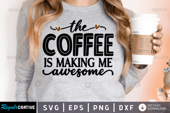 FREE the Coffee is Making Me Awesome Graphics and Crafts